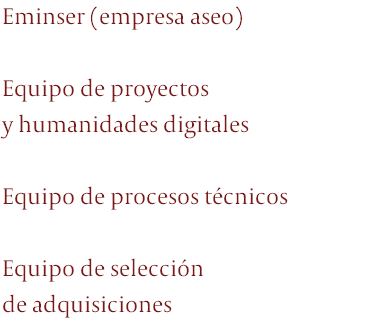 Eminser (empresa aseo) Equipo de proyectos  y humanidades digitales Equipo de procesos técnicos Equipo de selección  de adquisiciones