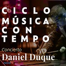 Ciclo “Música con Tempo Colombiano”: Daniel Duque en concierto