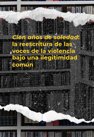 <i>Cien años de soledad</i>: la reescritura de las voces de la violencia bajo una ilegitimidad común