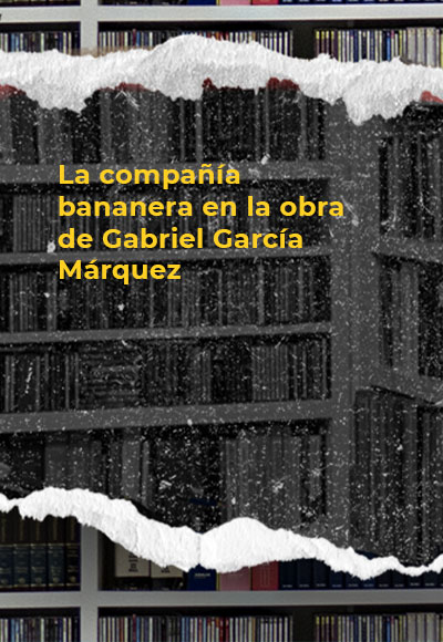 La compañía bananera en la obra de Gabriel García Márquez