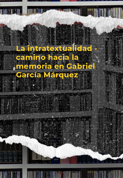 La intratextualidad - camino hacia la memoria en Gabriel García Márquez