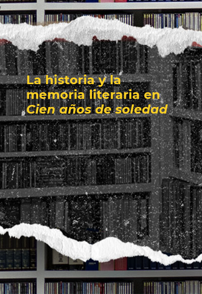 La historia y la memoria literaria en <i>Cien años de soledad </i>