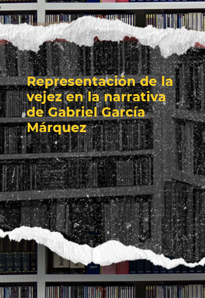 Representación de la vejez en la narrativa de Gabriel García Márquez