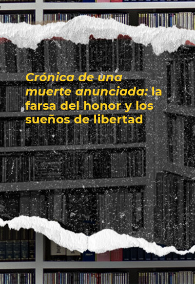 <i>Crónica de una muerte anunciada</i>: la farsa del honor y los sueños de libertad 