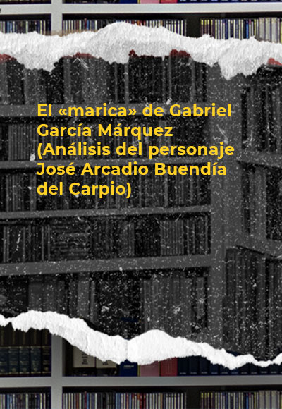 El «marica» de Gabriel García Márquez (Análisis del personaje José Arcadio Buendía del Carpio)