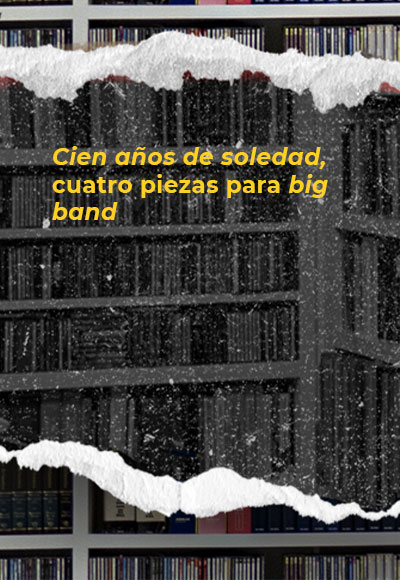 <i>Cien años de soledad</i>, cuatro piezas para <i>big band</i>