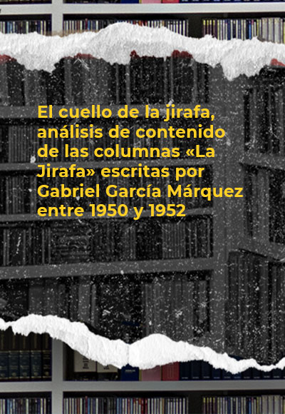 El cuello de la jirafa, análisis de contenido de las columnas «La Jirafa» escritas por Gabriel García Márquez entre 1950 y 1952 