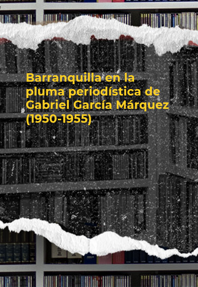 Barranquilla en la pluma periodística de Gabriel García Márquez (1950-1955)