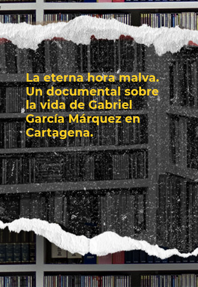 La eterna hora malva. Un documental sobre la vida de Gabriel García Márquez en Cartagena.