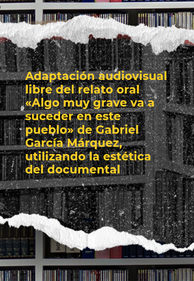 Adaptación audiovisual libre del relato oral «Algo muy grave va a suceder en este pueblo» de Gabriel García Márquez, utilizando la estética del documental