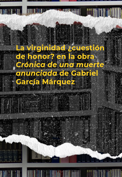 La virginidad ¿cuestión de honor? en la obra <i>Crónica de una muerte anunciada</i> de Gabriel García Márquez
